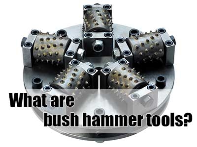 What are bush hammer tools?